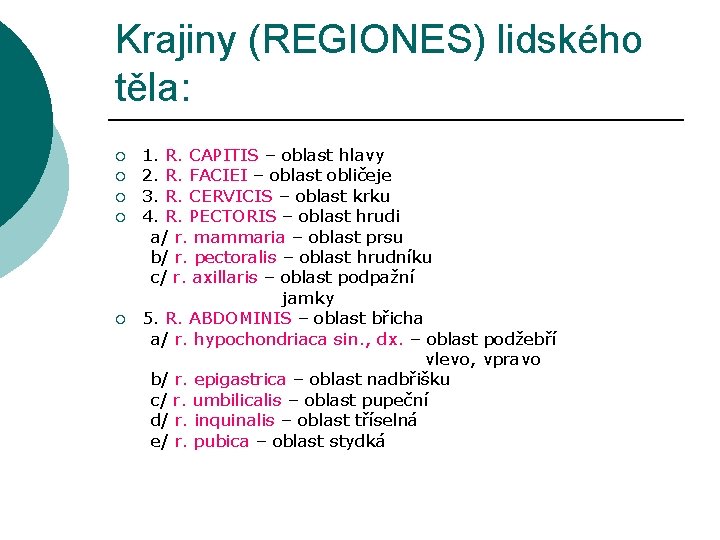 Krajiny (REGIONES) lidského těla: ¡ ¡ ¡ 1. R. CAPITIS – oblast hlavy 2.