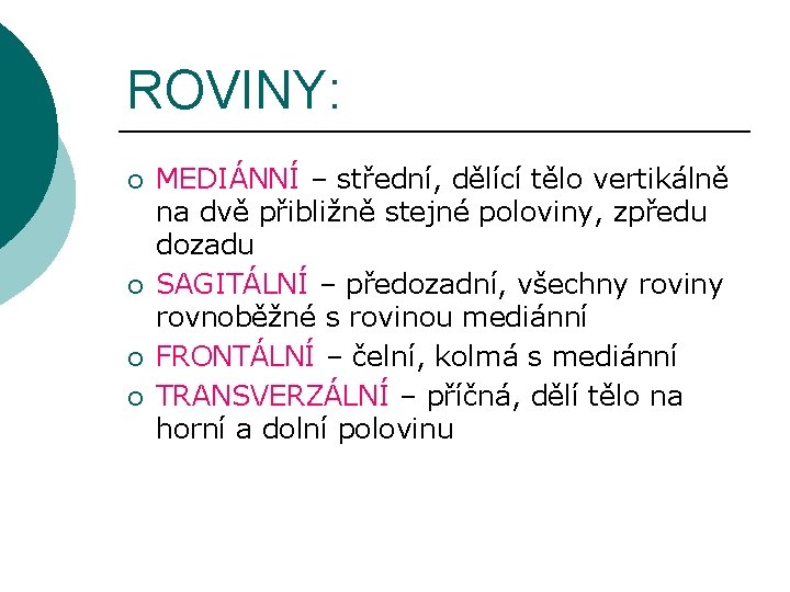 ROVINY: ¡ ¡ MEDIÁNNÍ – střední, dělící tělo vertikálně na dvě přibližně stejné poloviny,