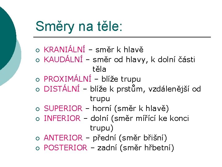 Směry na těle: ¡ ¡ ¡ ¡ KRANIÁLNÍ – směr k hlavě KAUDÁLNÍ –