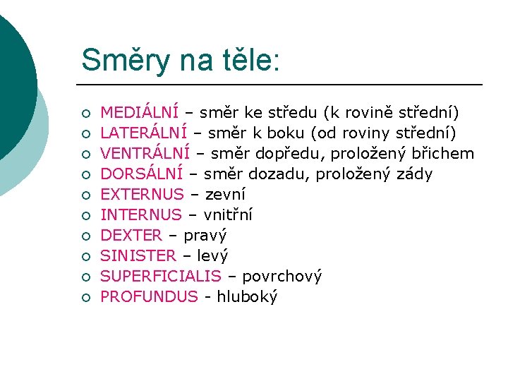 Směry na těle: ¡ ¡ ¡ ¡ ¡ MEDIÁLNÍ – směr ke středu (k