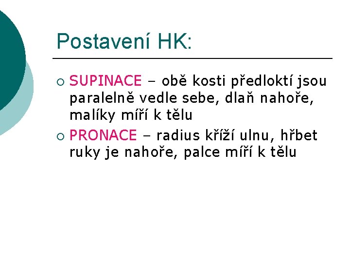 Postavení HK: SUPINACE – obě kosti předloktí jsou paralelně vedle sebe, dlaň nahoře, malíky