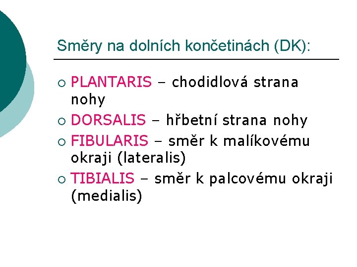 Směry na dolních končetinách (DK): PLANTARIS – chodidlová strana nohy ¡ DORSALIS – hřbetní
