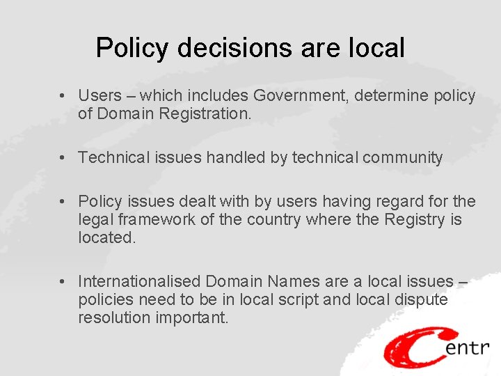 Policy decisions are local • Users – which includes Government, determine policy of Domain