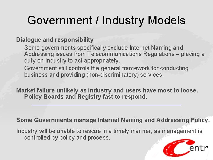 Government / Industry Models Dialogue and responsibility Some governments specifically exclude Internet Naming and
