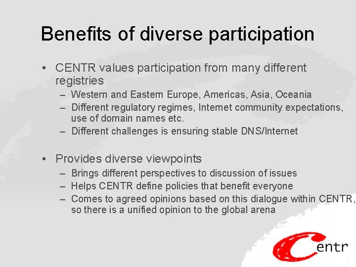 Benefits of diverse participation • CENTR values participation from many different registries – Western