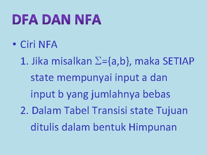  • Ciri NFA 1. Jika misalkan ={a, b}, maka SETIAP state mempunyai input