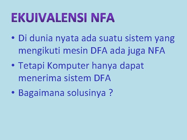  • Di dunia nyata ada suatu sistem yang mengikuti mesin DFA ada juga