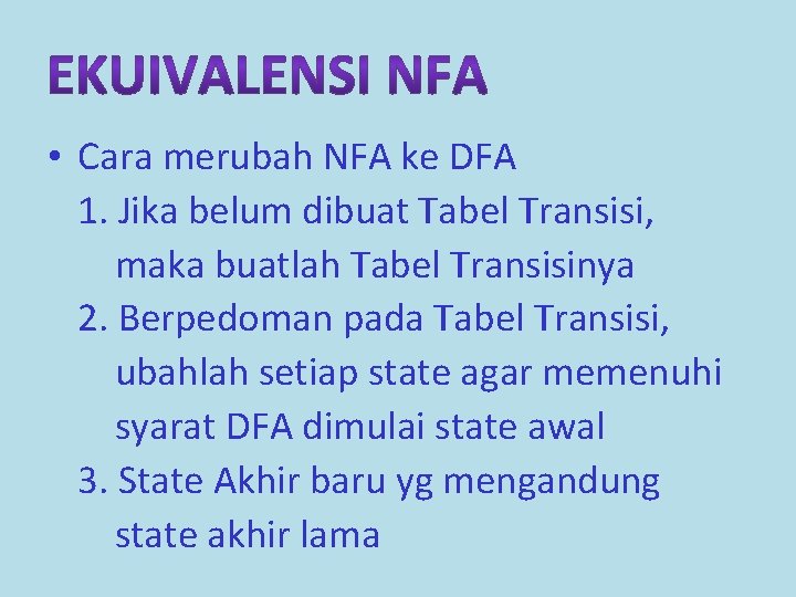  • Cara merubah NFA ke DFA 1. Jika belum dibuat Tabel Transisi, maka