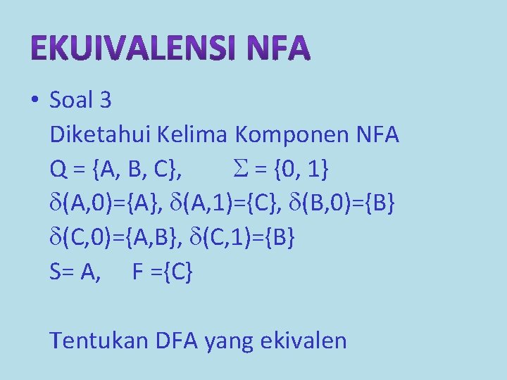  • Soal 3 Diketahui Kelima Komponen NFA Q = {A, B, C}, =