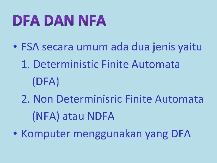  • FSA secara umum ada dua jenis yaitu 1. Deterministic Finite Automata (DFA)