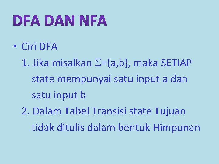  • Ciri DFA 1. Jika misalkan ={a, b}, maka SETIAP state mempunyai satu