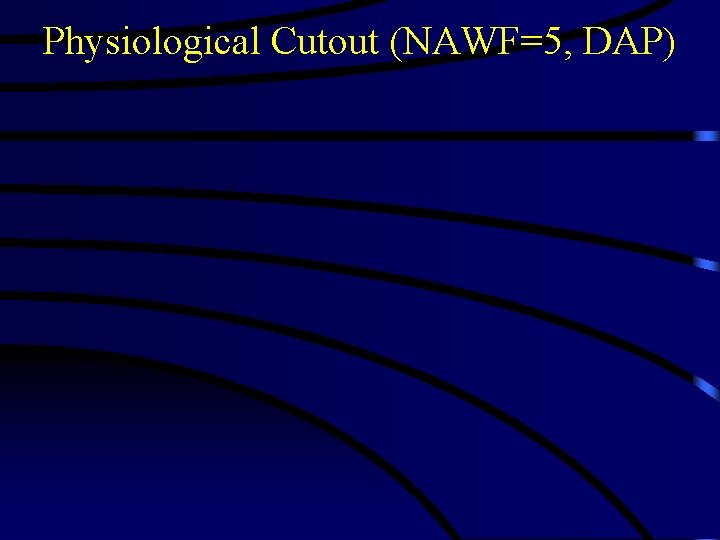 Physiological Cutout (NAWF=5, DAP) 