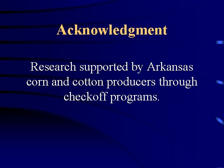 Acknowledgment Research supported by Arkansas corn and cotton producers through checkoff programs. 