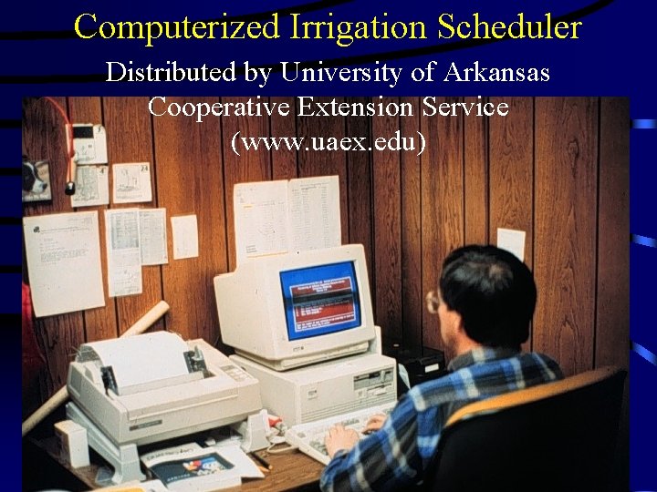 Computerized Irrigation Scheduler Distributed by University of Arkansas Cooperative Extension Service (www. uaex. edu)