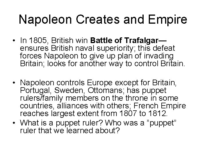 Napoleon Creates and Empire • In 1805, British win Battle of Trafalgar— ensures British