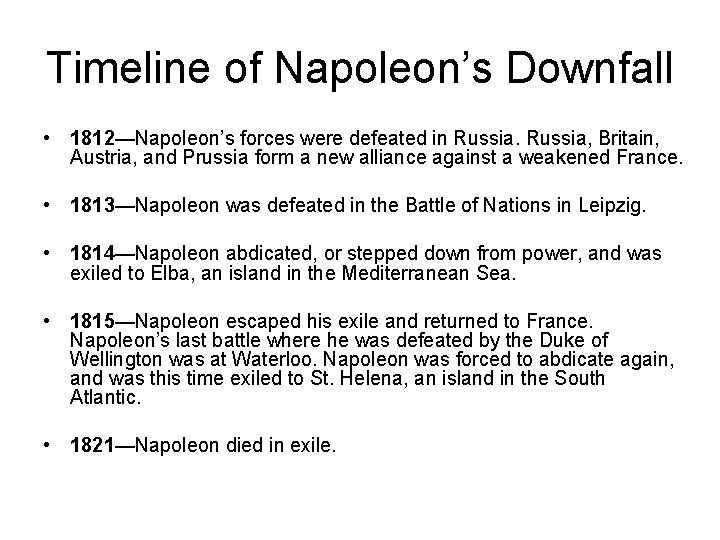 Timeline of Napoleon’s Downfall • 1812—Napoleon’s forces were defeated in Russia, Britain, Austria, and