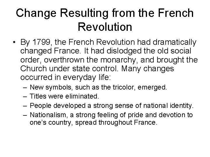 Change Resulting from the French Revolution • By 1799, the French Revolution had dramatically