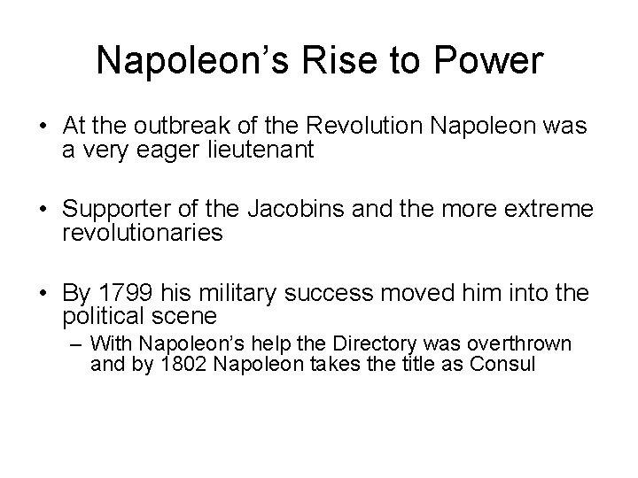 Napoleon’s Rise to Power • At the outbreak of the Revolution Napoleon was a