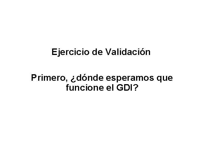 Ejercicio de Validación Primero, ¿dónde esperamos que funcione el GDI? GDI-BT r^2 