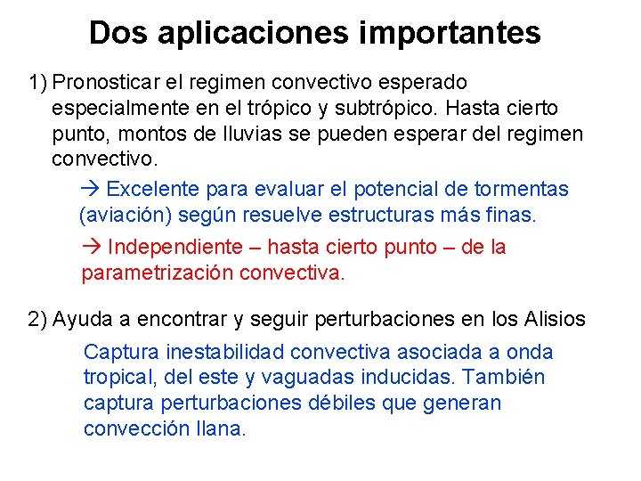 Dos aplicaciones importantes 1) Pronosticar el regimen convectivo esperado especialmente en el trópico y