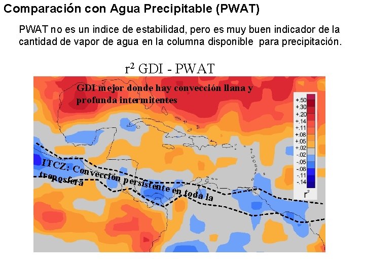 Comparación con Agua Precipitable (PWAT) PWAT no es un indice de estabilidad, pero es