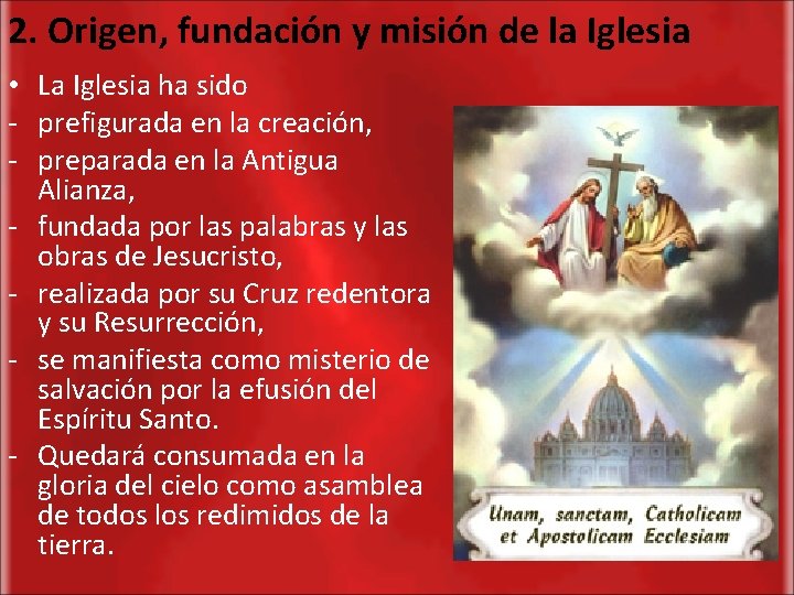 2. Origen, fundación y misión de la Iglesia • La Iglesia ha sido -