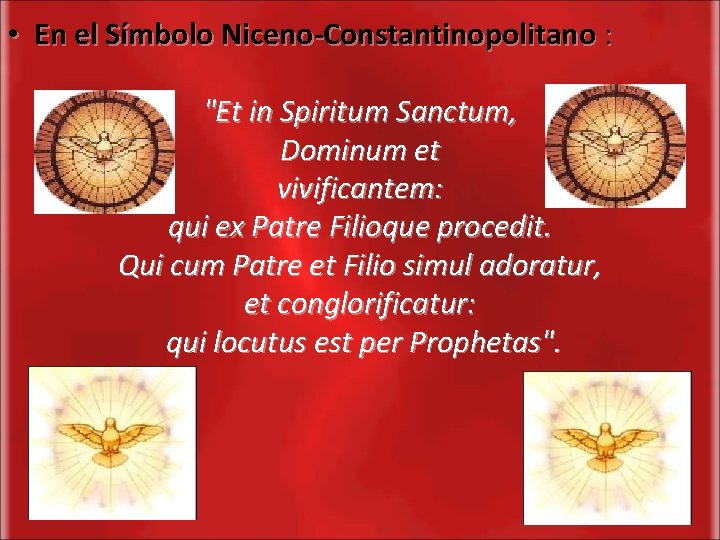  • En el Símbolo Niceno-Constantinopolitano : "Et in Spiritum Sanctum, Dominum et vivificantem: