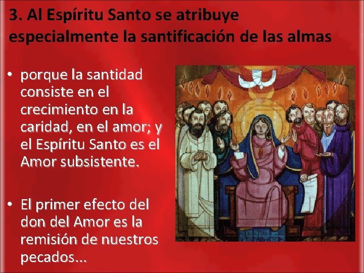 3. Al Espíritu Santo se atribuye especialmente la santificación de las almas • porque