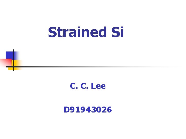 Strained Si C. C. Lee D 91943026 Strained Si C. C. Lee D 91943026
