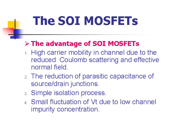 The SOI MOSFETs Ø The advantage of SOI MOSFETs 1. High carrier mobility in The SOI MOSFETs Ø The advantage of SOI MOSFETs 1. High carrier mobility in