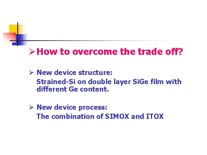 Ø How to overcome the trade off? Ø New device structure: Strained-Si on double Ø How to overcome the trade off? Ø New device structure: Strained-Si on double
