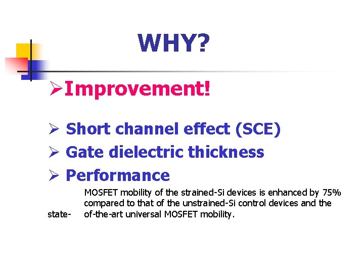 WHY? ØImprovement! Ø Short channel effect (SCE) Ø Gate dielectric thickness Ø Performance state- WHY? ØImprovement! Ø Short channel effect (SCE) Ø Gate dielectric thickness Ø Performance state-