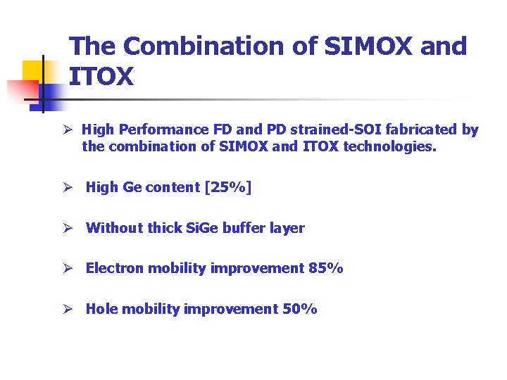 The Combination of SIMOX and ITOX Ø High Performance FD and PD strained-SOI fabricated The Combination of SIMOX and ITOX Ø High Performance FD and PD strained-SOI fabricated