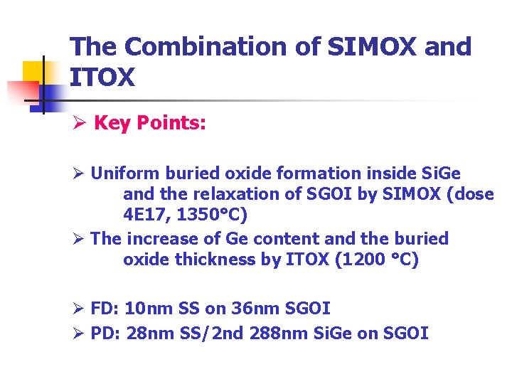 The Combination of SIMOX and ITOX Ø Key Points: Ø Uniform buried oxide formation The Combination of SIMOX and ITOX Ø Key Points: Ø Uniform buried oxide formation
