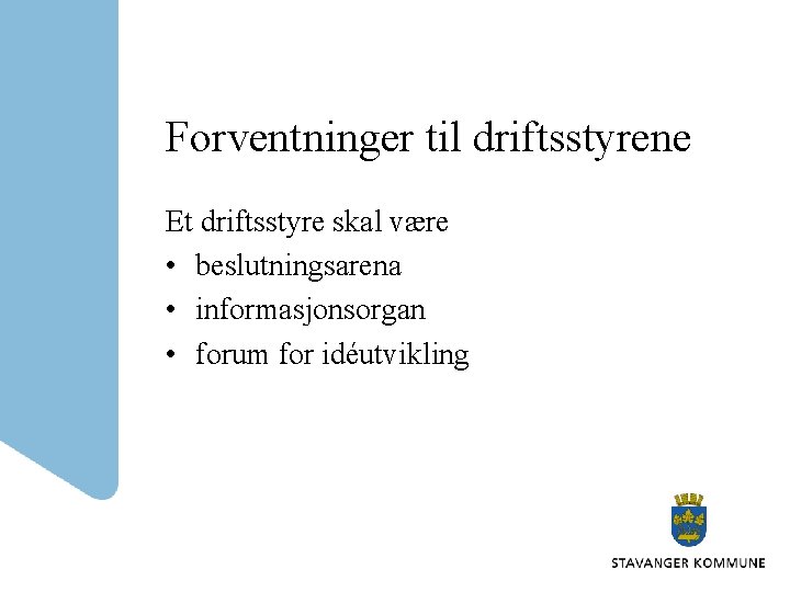 Forventninger til driftsstyrene Et driftsstyre skal være • beslutningsarena • informasjonsorgan • forum for