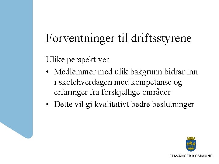 Forventninger til driftsstyrene Ulike perspektiver • Medlemmer med ulik bakgrunn bidrar inn i skolehverdagen