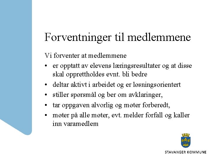 Forventninger til medlemmene Vi forventer at medlemmene • er opptatt av elevens læringsresultater og