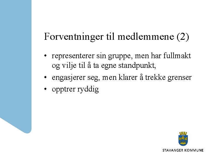 Forventninger til medlemmene (2) • representerer sin gruppe, men har fullmakt og vilje til