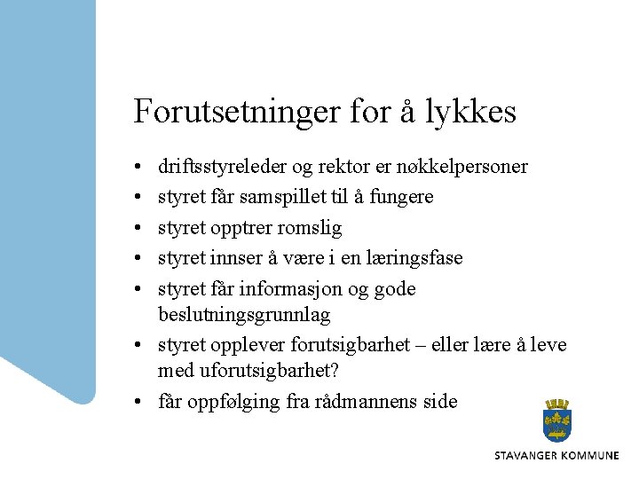 Forutsetninger for å lykkes • • • driftsstyreleder og rektor er nøkkelpersoner styret får