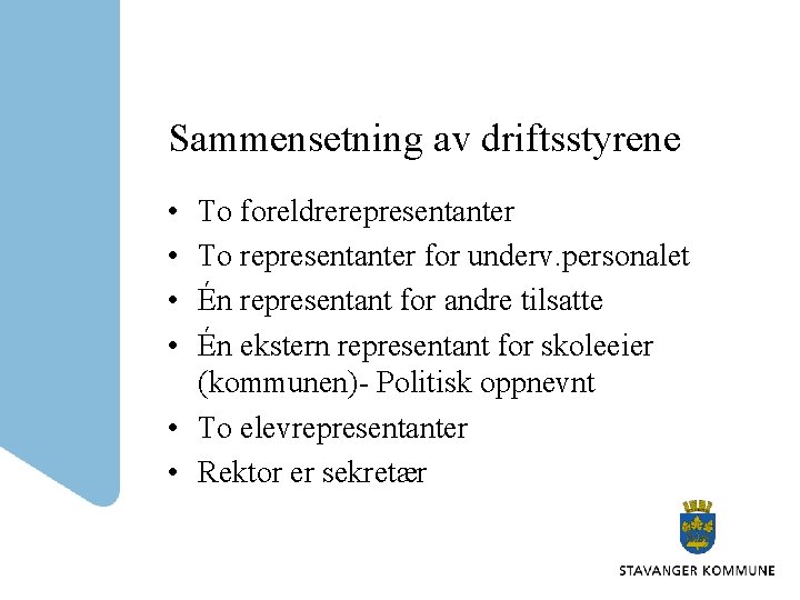 Sammensetning av driftsstyrene • • To foreldrerepresentanter To representanter for underv. personalet Én representant