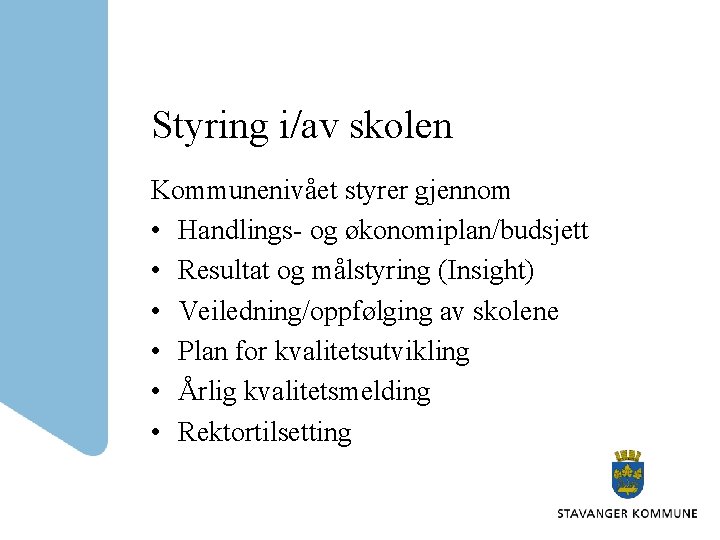 Styring i/av skolen Kommunenivået styrer gjennom • Handlings- og økonomiplan/budsjett • Resultat og målstyring Styring i/av skolen Kommunenivået styrer gjennom • Handlings- og økonomiplan/budsjett • Resultat og målstyring