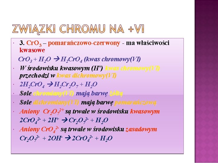  3. Cr. O 3 – pomarańczowo-czerwony - ma właściwości kwasowe Cr. O 3