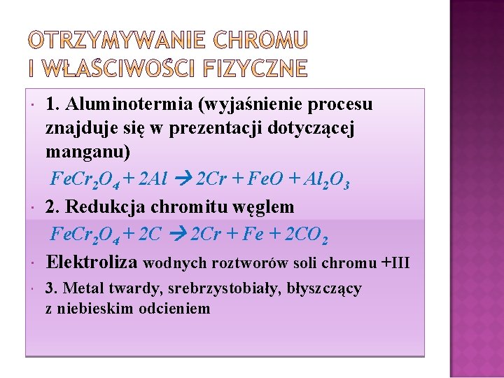  1. Aluminotermia (wyjaśnienie procesu znajduje się w prezentacji dotyczącej manganu) Fe. Cr 2