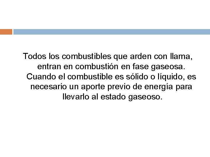 Todos los combustibles que arden con llama, entran en combustión en fase gaseosa. Cuando