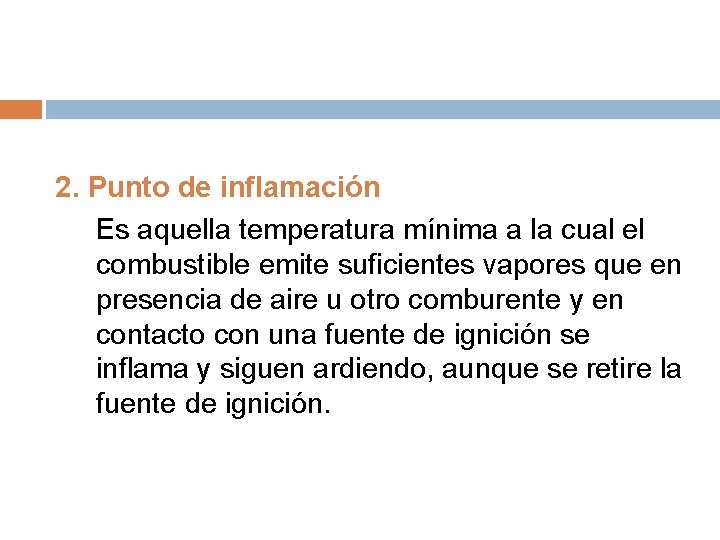 2. Punto de inflamación Es aquella temperatura mínima a la cual el combustible emite