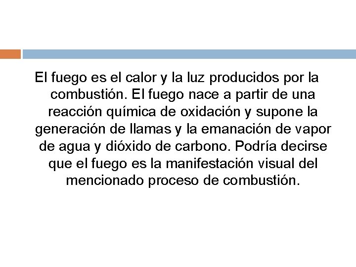 El fuego es el calor y la luz producidos por la combustión. El fuego