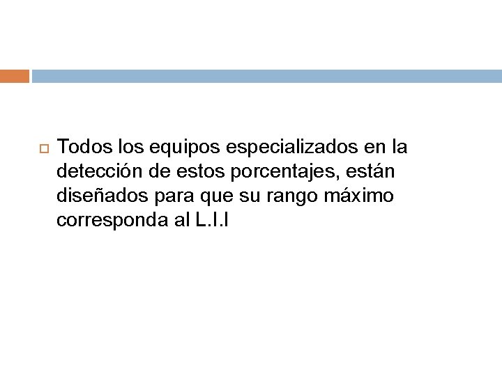  Todos los equipos especializados en la detección de estos porcentajes, están diseñados para
