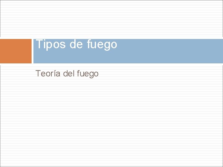 Tipos de fuego Teoría del fuego 