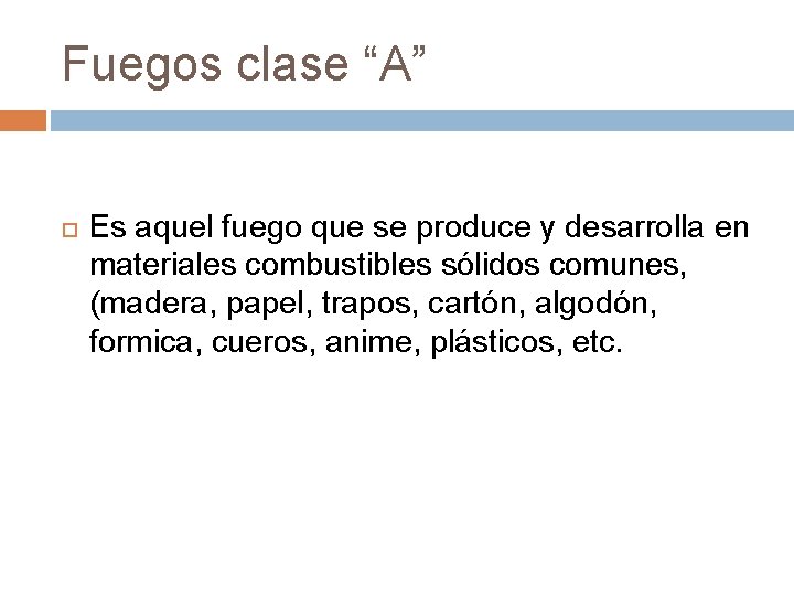 Fuegos clase “A” Es aquel fuego que se produce y desarrolla en materiales combustibles