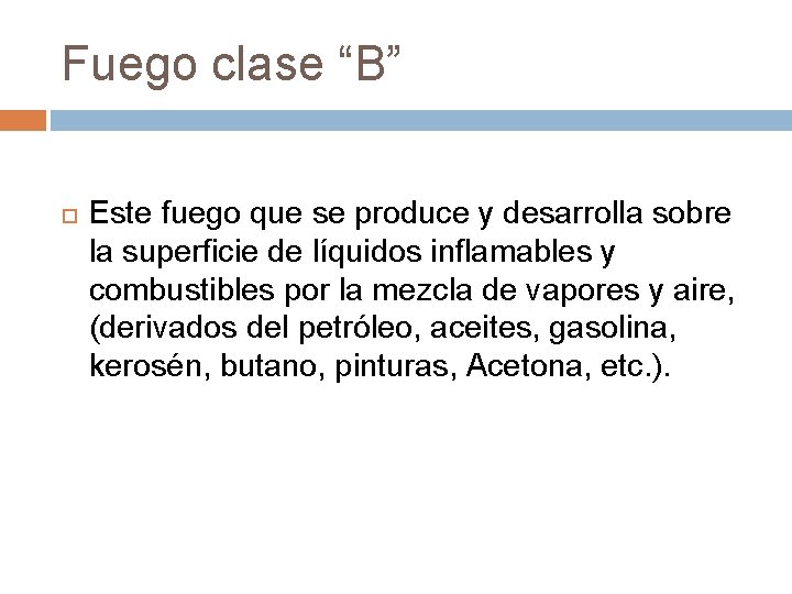 Fuego clase “B” Este fuego que se produce y desarrolla sobre la superficie de